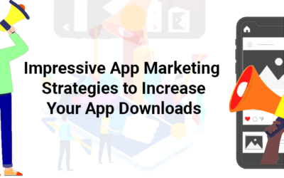 Impressive App Marketing Strategies to Increase Your App Downloads