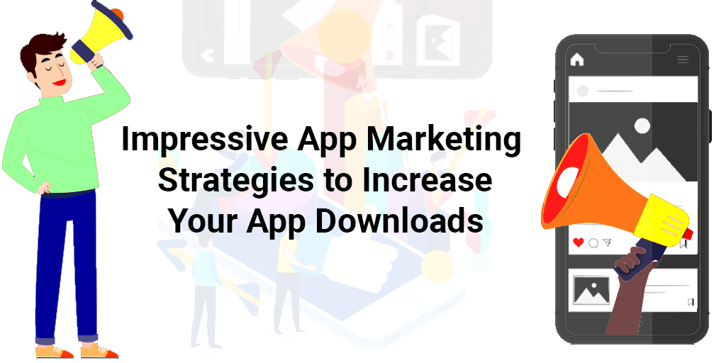 Impressive App Marketing Strategies to Increase Your App Downloads