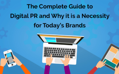 The Complete Guide to Digital PR and Why It Is a Necessity for Today’s Brands