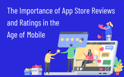 The Importance of App Store Reviews and Ratings in the Age of Mobile