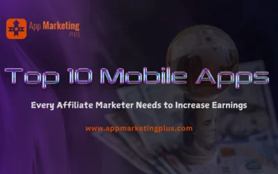 10 Best Mobile App Affiliate Marketing: Increase Your Earnings on the Go